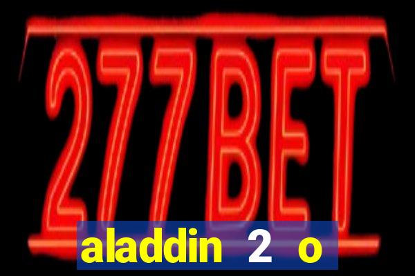 aladdin 2 o retorno de jafar filme completo dublado